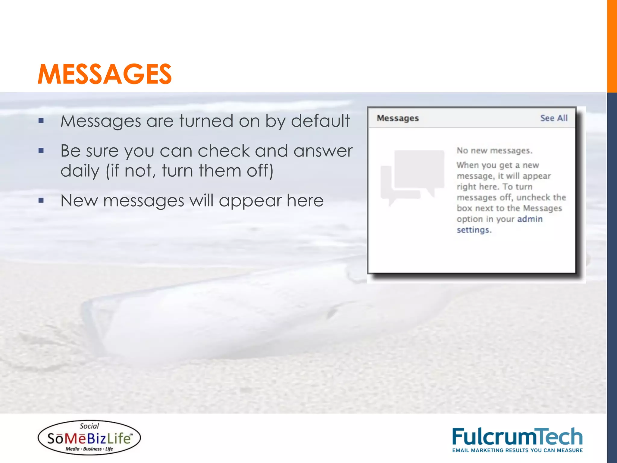 MESSAGES
§  Messages are turned on by default
§  Be sure you can check and answer
    daily (if not, turn them off)
§  New messages will appear here
 
