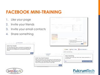 FACEBOOK MINI-TRAINING
1.  Like your page
2.  Invite your friends
3.  Invite your email contacts
4.  Share something
 
