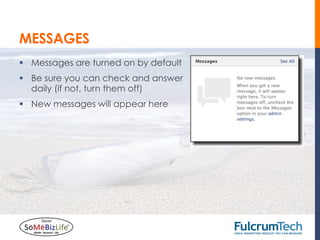 MESSAGES
§  Messages are turned on by default
§  Be sure you can check and answer
    daily (if not, turn them off)
§  New messages will appear here
 