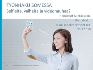 Heini	Hult-Miekkavaara
Urapalvelut
Tekniikan	akateemiset	TEK
30.3.2016
2016 @heinihm	 @tek_akateemiset	Some	työnhaussa
 