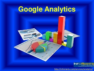 Google Analytics
http://inforiants.com/services/analytics/
 