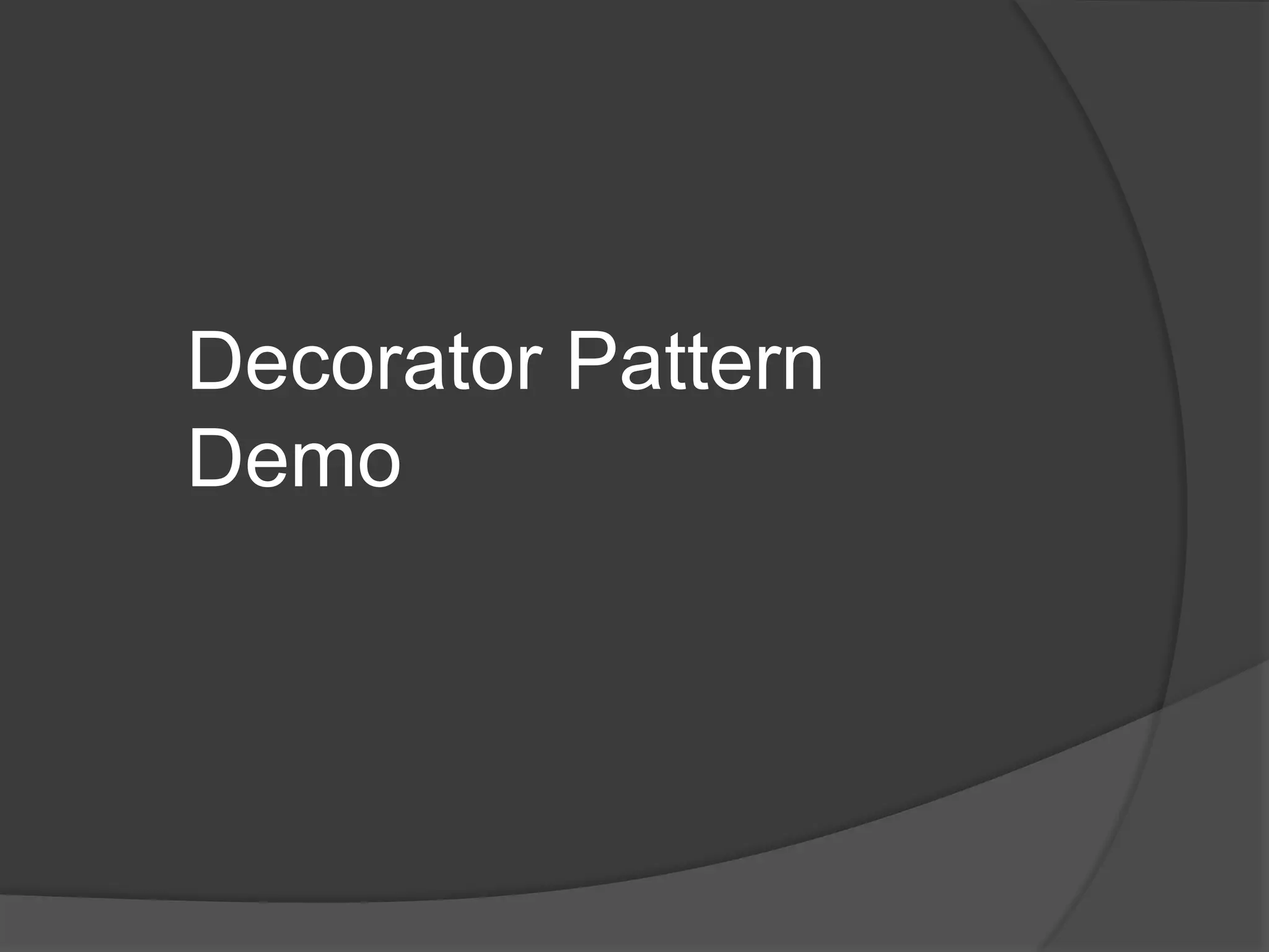 Decorator Pattern
Demo
 