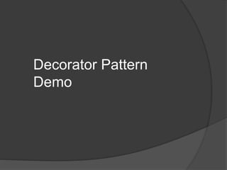 Decorator Pattern
Demo
 