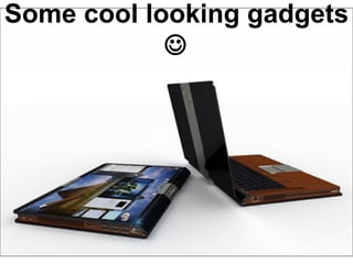 Some cool looking gadgets   