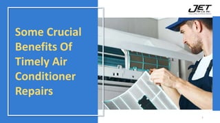 Some Crucial
Benefits Of
Timely Air
Conditioner
Repairs
1
 