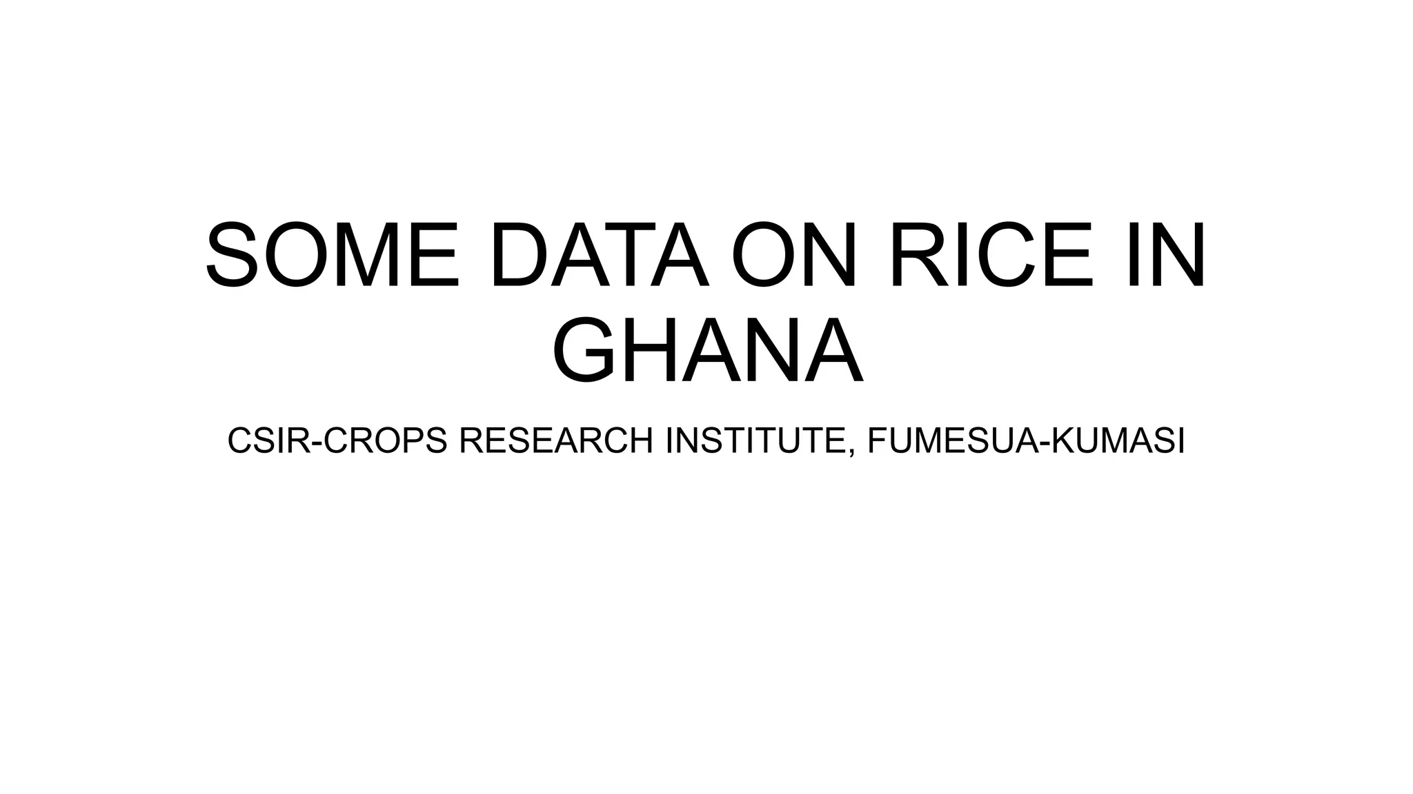 Types Of Rice In Ghana SOME DATA ON RICE IN GHANA.pptx