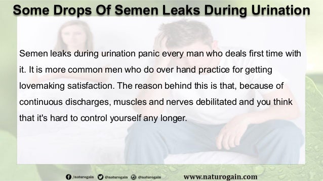Some Drops of Semen Leaks during Urination, Any Herbal Treatments Some Drops of Semen Leaks during Urination, Any Herbal Treatments