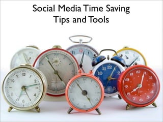 Social Media Time Saving
     Tips and Tools
 