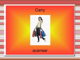 Carry




acarrear
 