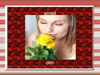 smell




oler
 