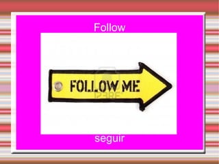 Follow




seguir
 