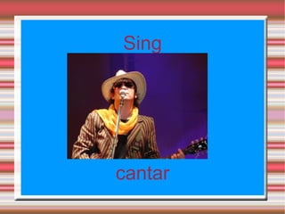 Sing




cantar
 