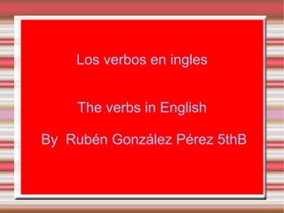 Los verbos en ingles

    Los verbos en ingles


    The verbs in English

By Rubén González Pérez 5thB
 