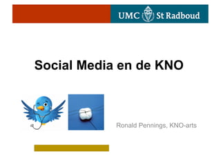 Social Media en de KNO



            Ronald Pennings, KNO-arts
 