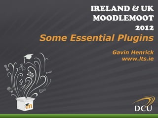 IRELAND & UK
                                MOODLEMOOT
                                       2012
          Some Essential Plugins
                                   Gavin Henrick
                                     www.lts.ie




IRELAND & UK MOODLEMOOT 2012
 