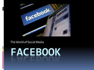 Facebook The World of Social Media 