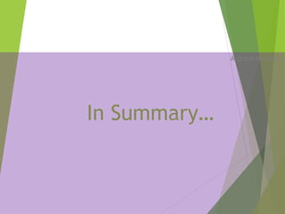 In Summary…
A quick review…
 