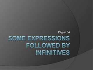 Some expressions followed by infinitives Página 64 