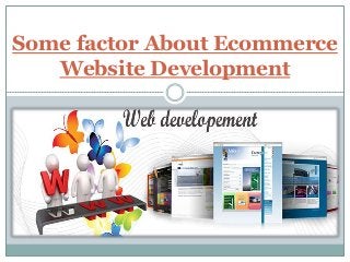 Some factor About Ecommerce
Website Development
 