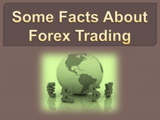 Some Facts About Forex Trading 