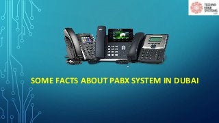 SOME FACTS ABOUT PABX SYSTEM IN DUBAI
 