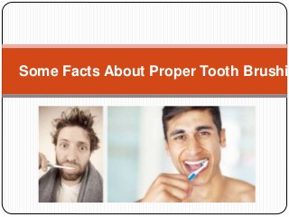 Some Facts About Proper Tooth Brushin
 