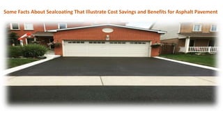 Some Facts About Sealcoating That Illustrate Cost Savings and Benefits for Asphalt Pavement
 