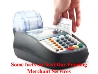 Some facts on Next Day Funding
Merchant Services
 