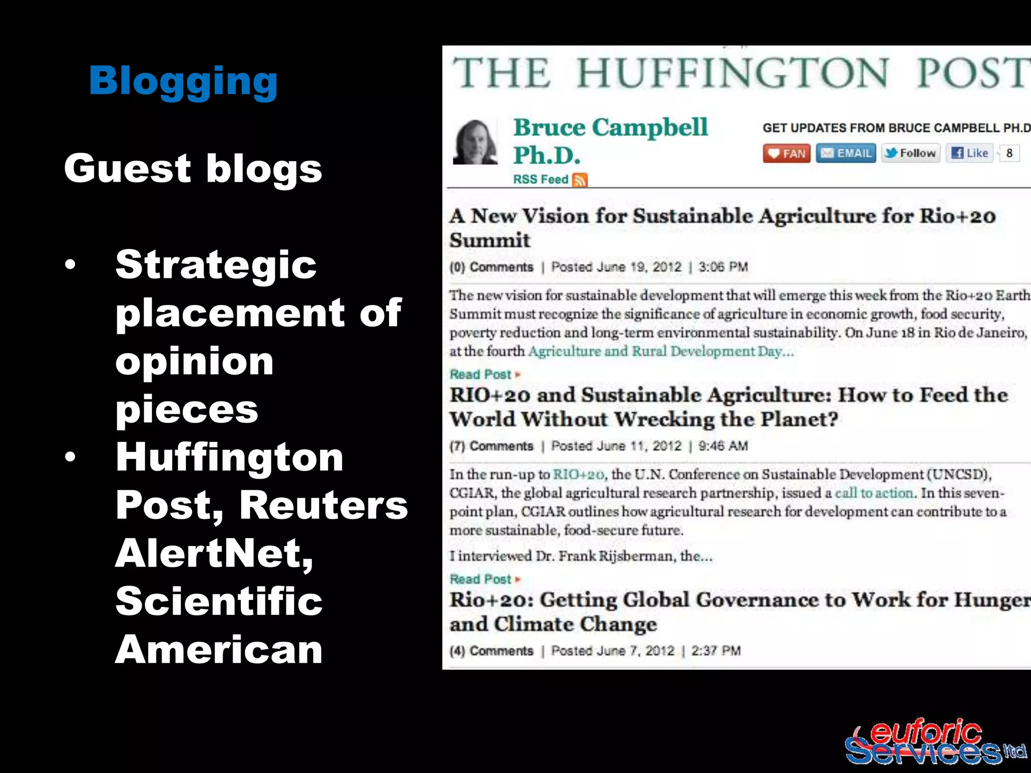 Blogging

Guest blogs

• Strategic
  placement of
  opinion
  pieces
• Huffington
  Post, Reuters
  AlertNet,
  Scientific
  American
 