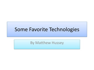 Some Favorite Technologies By Matthew Hussey 