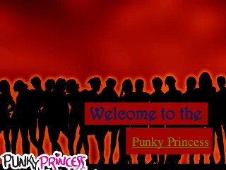 Welcome to the
Punky Princess
 