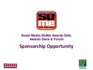 Sponsorship Opportunity
Social Media (SoMe) Awards Gala:
Awards Show & Forum
 