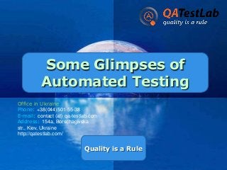 Some Glimpses of
Automated Testing
Office in Ukraine
Phone: +38(044)501-55-38
E-mail: contact (at) qa-testlab.com
Address: 154a, Borschagivska
str., Kiev, Ukraine
http://qatestlab.com/

Company

Quality is a Rule

LOGO

 