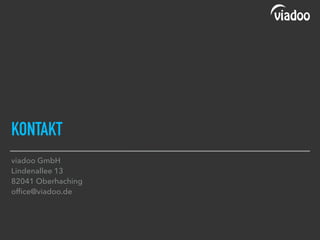 KONTAKT
viadoo GmbH
Lindenallee 13
82041 Oberhaching
ofﬁce@viadoo.de
 