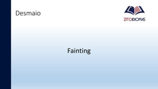 Desmaio
Fainting
 