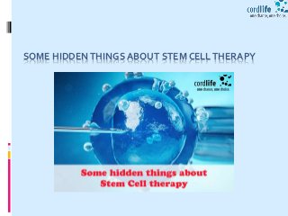 SOME HIDDEN THINGS ABOUT STEM CELLTHERAPY
 