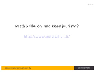 Mistä Sirkku on innoissaan juuri nyt? http://www.pullakahvit.fi/ SIVU  