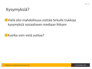 Kysymyksiä? Vielä olisi mahdollisuus esittää Sirkulle tiukkoja kysymyksiä sosiaaliseen mediaan liittyen Kuinka voin vielä auttaa? SIVU  