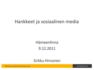 Hankkeet ja sosiaalinen media Hämeenlinna 9.12.2011 Sirkku Hirvonen 