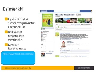 Esimerkki  Hyvä esimerkki ”sateenvarjosivusta” Facebookissa Kaikki ovat tervetulleita viestimään Käydään kurkkaamassa http://www.facebook.com/pages/Maaseutu-Tilaa-el%C3%A4m%C3%A4lle/196442727049296   