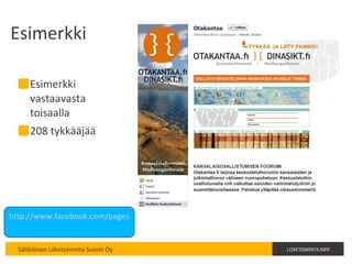 Esimerkki  Esimerkki vastaavasta toisaalla 208 tykkääjää http://www.facebook.com/pages/Otakantaa/209820092365097   