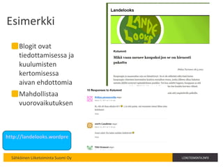 Esimerkki Blogit ovat tiedottamisessa ja kuulumisten kertomisessa aivan ehdottomia Mahdollistaa vuorovaikutuksen http://landelooks.wordpress.com/kolumnit/   