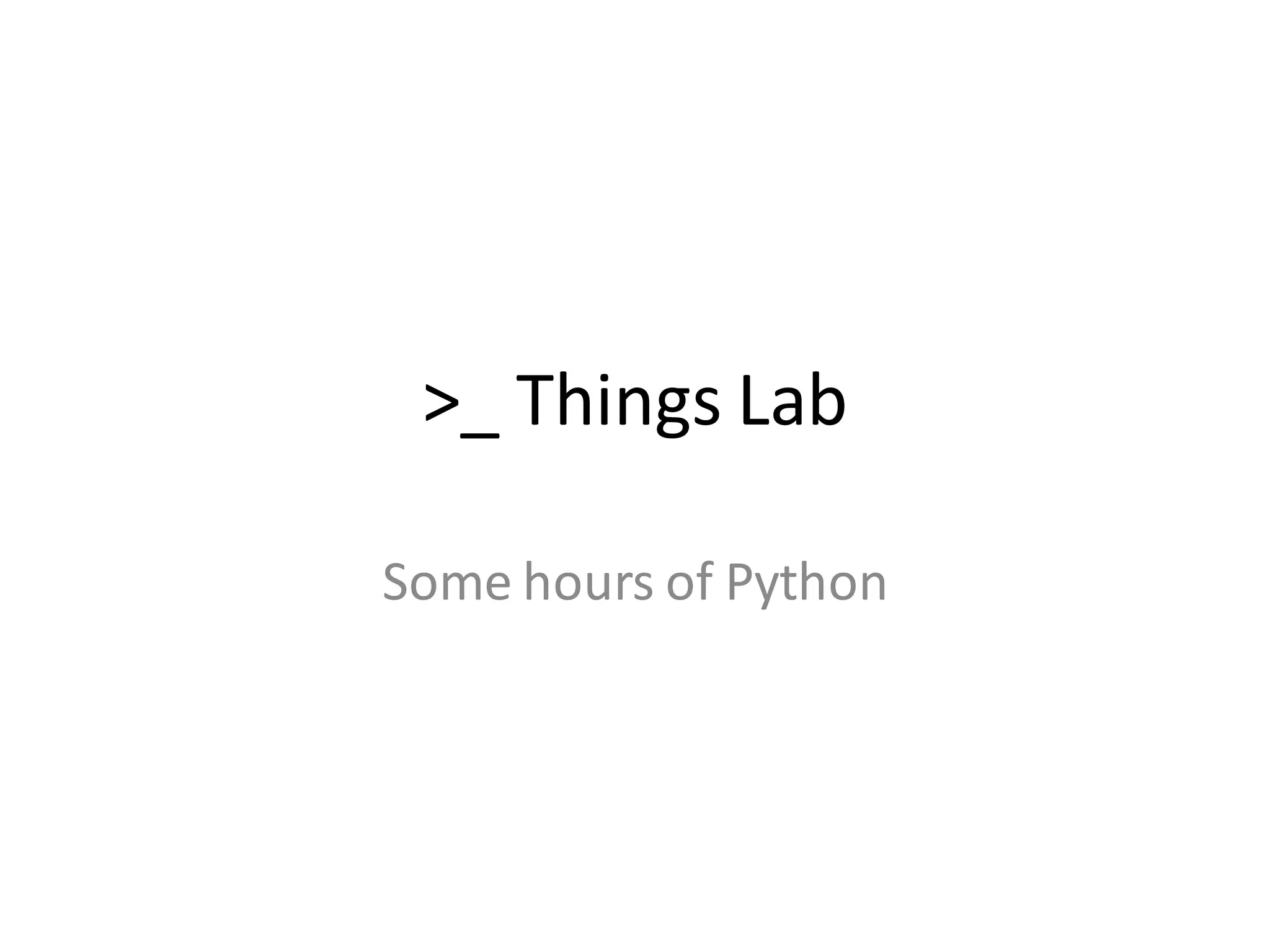 >_ Things Lab 
Some hours of Python  