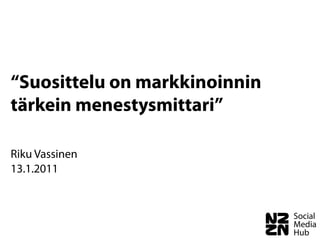 “Suosittelu on markkinoinnin
tärkein menestysmittari”

Riku Vassinen
13.1.2011
 