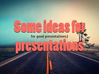 for good presentations:)
 