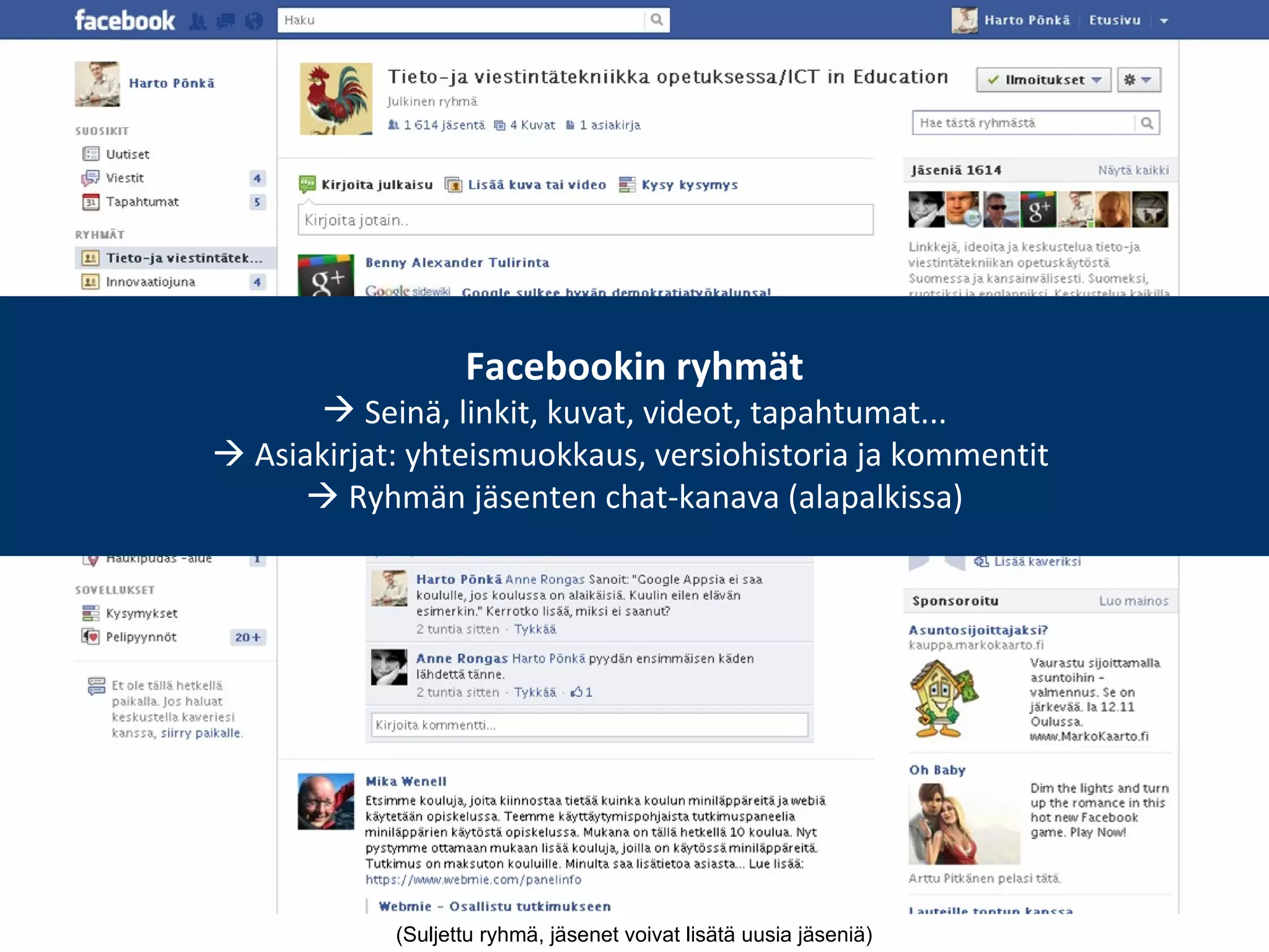 (Suljettu ryhmä, jäsenet voivat lisätä uusia jäseniä)  Facebookin ryhmät Seinä, linkit, kuvat, videot, tapahtumat...   Asiakirjat: yhteismuokkaus, versiohistoria ja kommentit    Ryhmän jäsenten chat-kanava (alapalkissa) 
