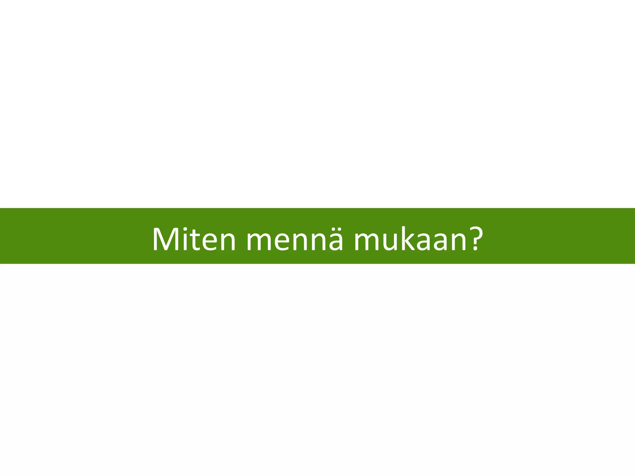 Miten mennä mukaan? 