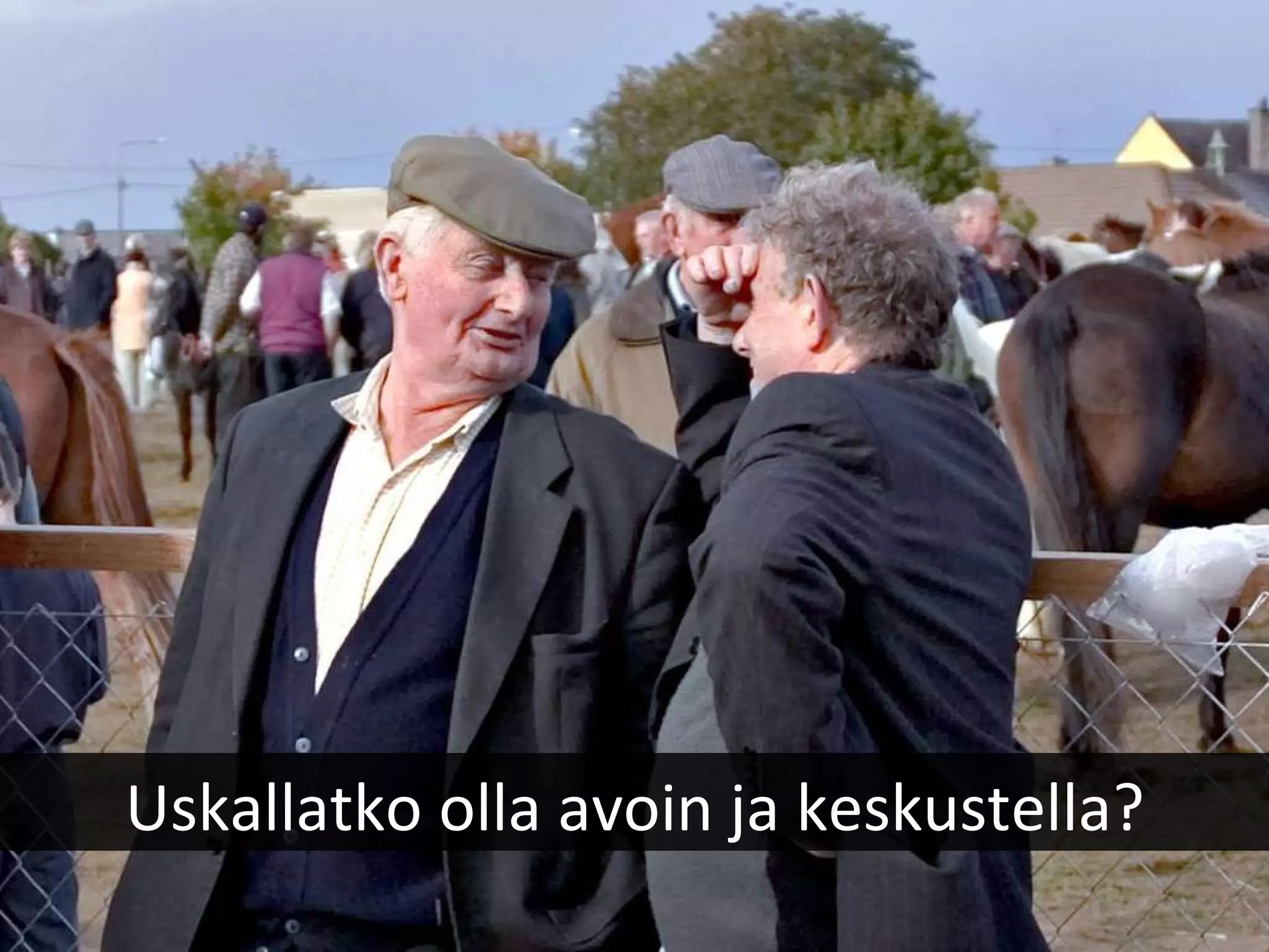 Uskallatko olla avoin ja keskustella? 