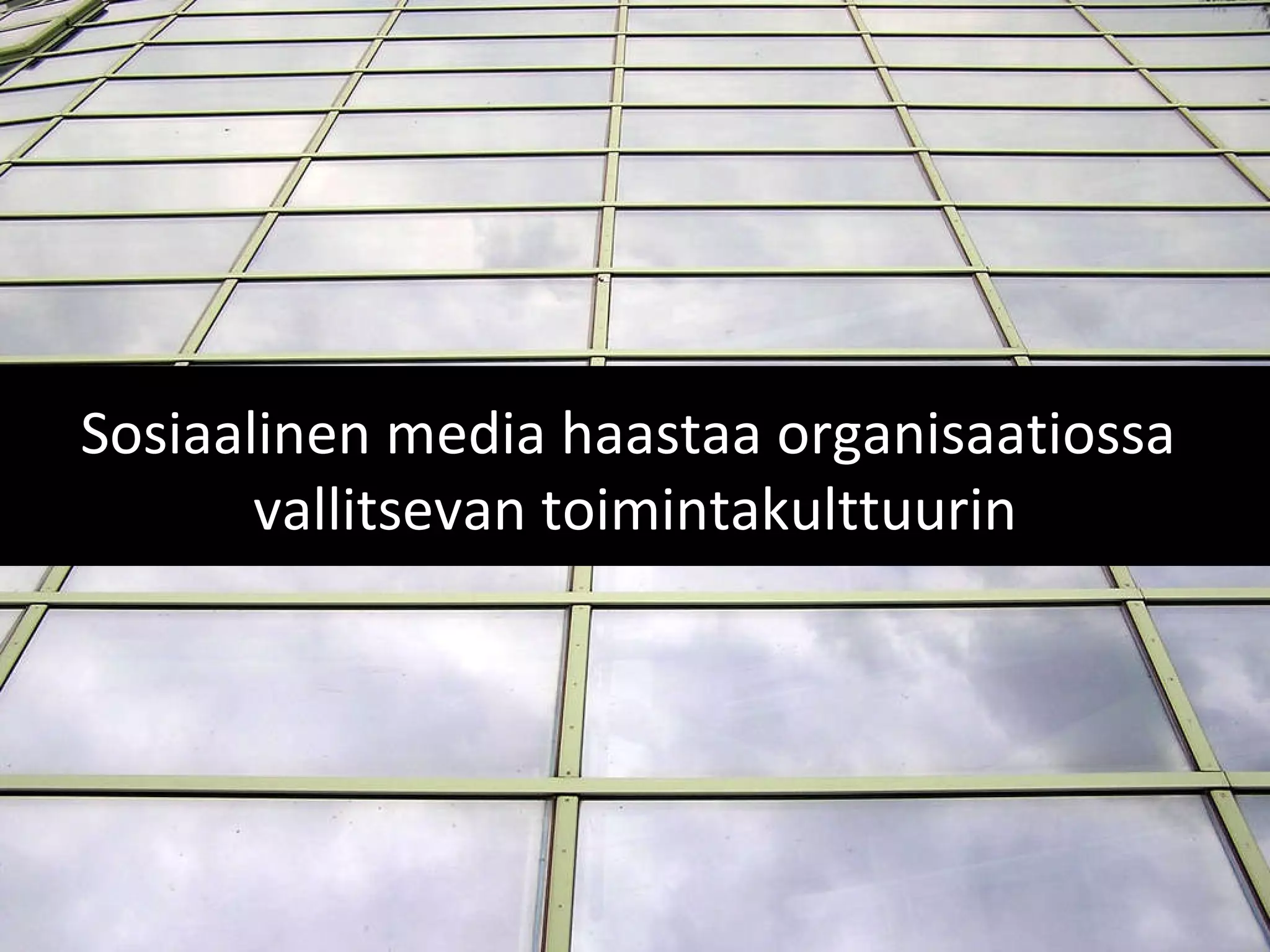 Sosiaalinen media haastaa organisaatiossa  vallitsevan toimintakulttuurin 
