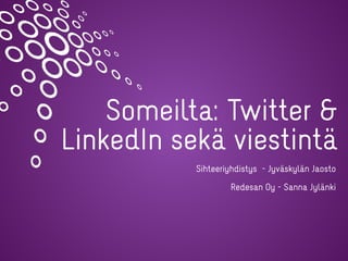 Someilta: Twitter &
LinkedIn sekä viestintä
Sihteeriyhdistys - Jyväskylän Jaosto
Redesan Oy - Sanna Jylänki
 